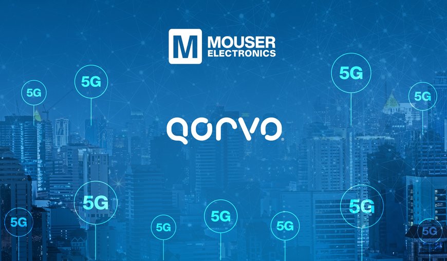 Qorvo e Mouser consentono ai progettisti di creare dispositivi connessi di nuova generazione grazie a nuovi flussi di contenuti